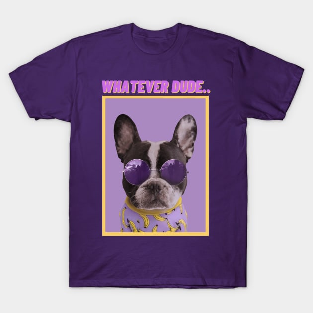 WHATEVER DUDE-Humorous Dog T-Shirt by MNDMERCH